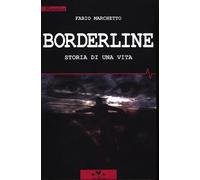 Borderline. Storia di una vita