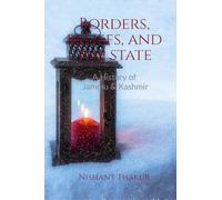 Borders, Beliefs and the State: A History of Jammu and Kashmir