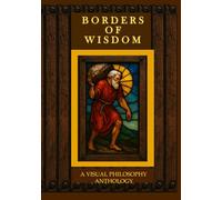 Borders of Wisdom: A Visual Philosophy Anthology