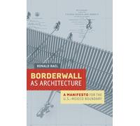 Borderwall As Architecture: A Manifesto for the U.S.-Mexico Boundary