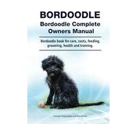 Bordoodle. Hardcover. Bordoodle Complete Owners Manual. Bordoodle book for care, costs, feeding, grooming, health and training.