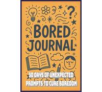 Bored Journal: Boredom-Busting Activity Book with Daily Creative Prompts and Mindful Challenges