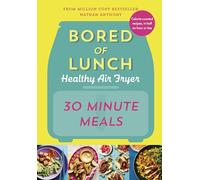 Bored of Lunch Healthy Air Fryer: 30 Minute Meals by Nathan Anthony