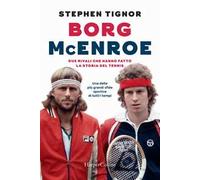 Borg McEnroe. Due rivali che hanno fatto la storia del tennis
