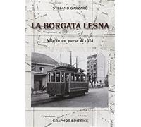 Borgata Lesna. Vita di un paese di città - Garzaro Stefano