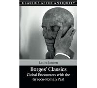 Borges' Classics: Global Encounters With the Graeco-roman Past