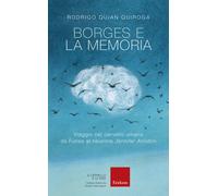 Borges e la memoria. Viaggio nel cervello umano da Funes al neurone Jennif...