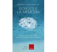 Borges e la memoria. Viaggio nel cervello umano da Funes al neurone Jennifer Aniston