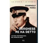 Borghese mi ha detto. L'ultima testimonianza del principe nero