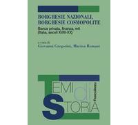 Borghesie nazionali, borghesie cosmopolite. Banca privata, finanza, reti (Italia, secoli XIII-XX)