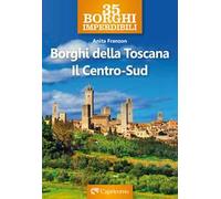 Borghi della Toscana. Il Centro Sud