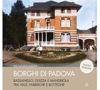 Borghi di Padova. Bassanello, Guizza e Mandriola tra ville, fabbriche e botteghe. Nuova ediz.