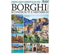 Borghi d'Italia sconosciuti e misteriosi. Itinerari, luoghi e curiosità del Bel Paese