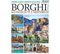 Borghi d'Italia sconosciuti e misteriosi. Itinerari, luoghi e curiosità del Bel Paese