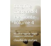 borghi e misteri del Piemonte-volume 4: Racconti di leggende , enigmi e apparizioni piemontesi