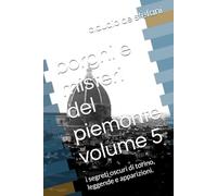 borghi e misteri del piemonte volume 5: i segreti oscuri di torino, leggende e apparizioni.