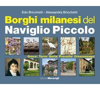 Borghi Milanesi Del Naviglio Piccolo. Greco, Turro, Gorla, Precotto, Crescenzago