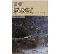 Borghi paesi e valli delle Alpi Apuane. Origini e storia tra la valle del Magra e la valle del Serchio. Vol. 3: Dalla valle del Magra all'alta valle del Serchio.