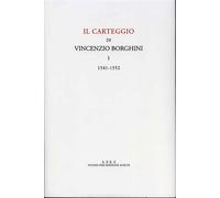 Borghini,Vincenzio. - Carteggio. Vol.I: 1541-1552. La filologia classica e la co