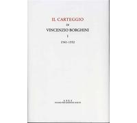 Borghini,Vincenzio. - Carteggio. Vol.I: 1541-1552. La filologia classica e la co