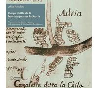 Borgo Chilla, da lì ho visto passare la Storia. Memorie, tra guerra e pace, dal quartiere di Adria dove ho vissuto