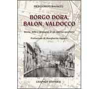 Borgo Dora, Balon, Valdocco. Storia, mito e immagini di un operoso quartiere