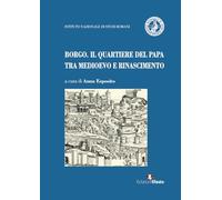 Borgo. Il quartiere del papa tra Medioevo e Rinascimento