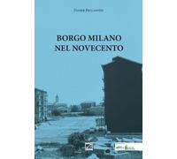 Borgo Milano nel Novecento di Davide Peccantini, 2019, Edizioni03