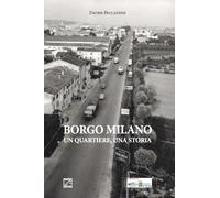 Borgo Milano. Un quartiere, una storia di Davide Peccantini, 2018, Edizioni03