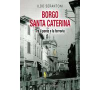 Borgo Santa Caterina. Tra il ponte e la ferrovia