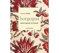 Borgogna. Storie di grandi vini francesi