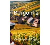 Borgonha: Vinhos pelo Mundo
