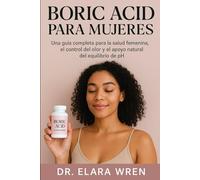 BORIC ACID PARA MUJERES: Una guía completa para la salud femenina, el control del olor y el apoyo natural del equilibrio de pH