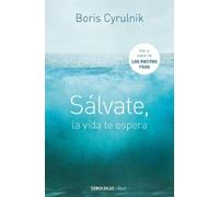 Boris Cyrulnik Sálvate, la vida te espera / Save Yourself, Life Awai (Tascabile)