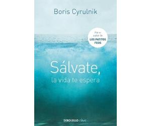 Boris Cyrulnik Sálvate, la vida te espera / Save Yourself, Life Awai (Tascabile)