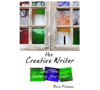 Boris Fishman The Creative Writer, Level Three (Tascabile) Creative Writer