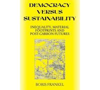 Boris Frankel Democracy Versus Sustainability (Tascabile)