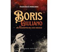 Boris Giuliano. Un poliziotto del XXIII secolo - Mercurio Francesco