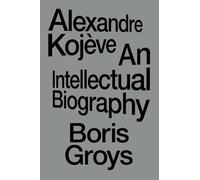 Boris Groys Alexandre Kojève (Tascabile)