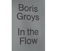 In the Flow by Groys, Boris