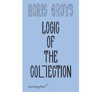 Boris Groys Logic of the Collection (Tascabile)