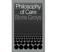 Boris Groys Philosophy of Care (Copertina rigida)