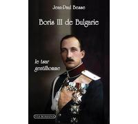 Boris III: Le czar de Bulgarie dans la Seconde Guerre Mondiale