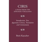 Boris Kayachev Ciris. a Poem from the Appendix Vergiliana (Copertina rigida)