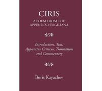 Boris Kayachev Ciris. a Poem from the Appendix Vergiliana (Copertina rigida)