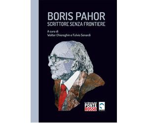 Boris Pahor. Scrittore senza frontiere. Studi, interviste e testimonianze....