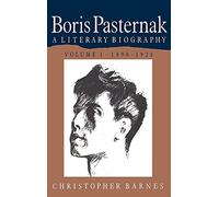 Boris Pasternak: Volume 1, 1890-1928: A Literary Biography