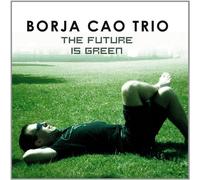 Borja Cao Trio - Future Is Green