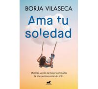 Borja Vilaseca Ama tu soledad: Muchas veces la mejor compañía la enc (Tascabile)