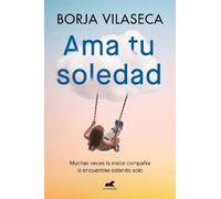 Borja Vilaseca Ama tu soledad: Muchas veces la mejor compañía la enc (Tascabile)